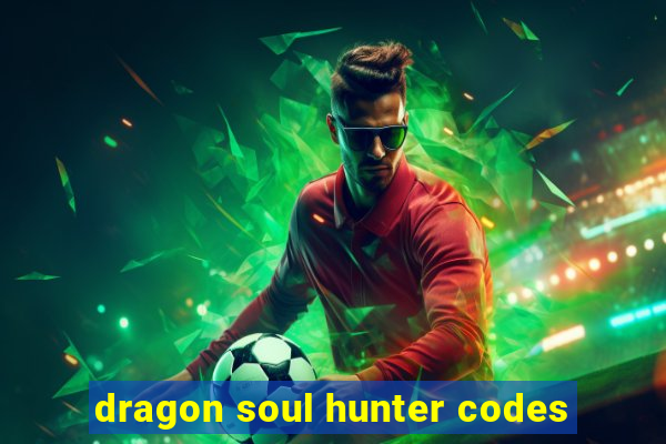 dragon soul hunter codes